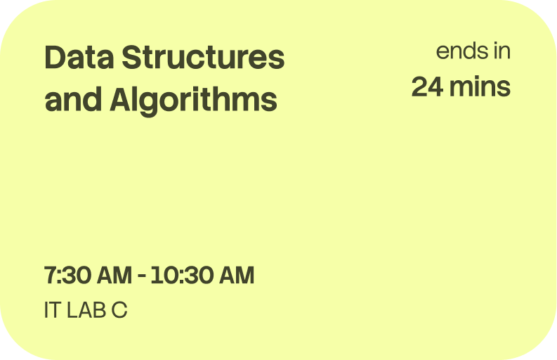 Data Structures and Algorithms, 7:30 AM to 10:30 AM in IT Lab C, ends in 24 minutes